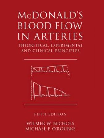 McDonald's Blood Flow In Arteries: Theoretical, Experimental, And Clincial Principles - 5 Ed by Nichols & O'Rourke