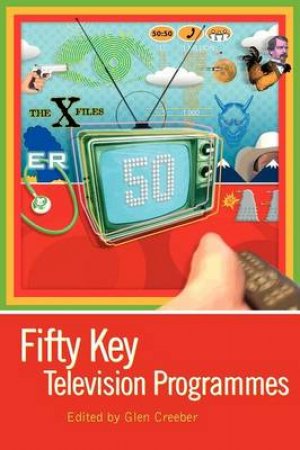 Fifty Key Television Programmes by Glen Creeber