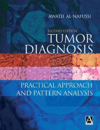 Tumor Diagnosis: Practical Approach And Pattern Analysis - 2 Ed by Awatif Al-Nafussi