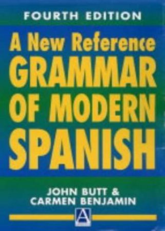 New Reference Grammar Of Modern Spanish by John Butt & Carmen Benjamin