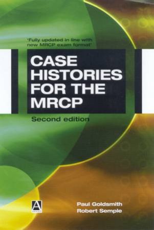 Case Histories For The MRCP by Paul Goldsmith & Robert Semple