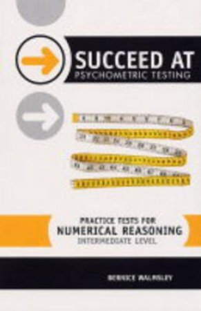 Succeed At Psychometric Testing: Practice Tests For Numerical Reasoning Intermediate by Gareth Lewis