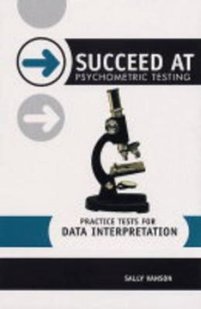 Succeed At Psychometric Testing: Practice Tests For Data Interpretation by Sally Vanson