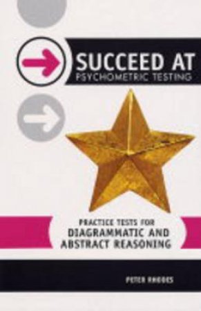 Succeed At Psychometric Testing: Practice Tests For Diagrammatic And Abstract Reasoning by Peter Rhodes