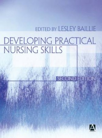 Developing Practical Nursing Skills - 2 Ed by Lesley Baillie