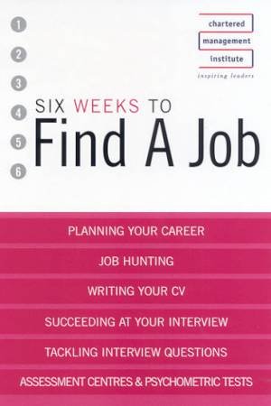 Chartered Management Institute: Six Weeks To Find A Job by Various