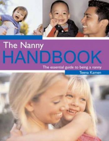 The Nanny Handbook: The Essential Guide To Being A Nanny by Teena Kamen