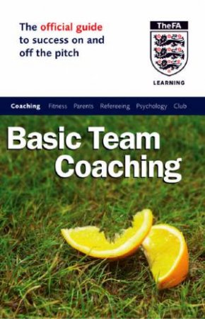 The Official Guide To Success On And Off The Pitch: Basic Team Coaching by Les Reed