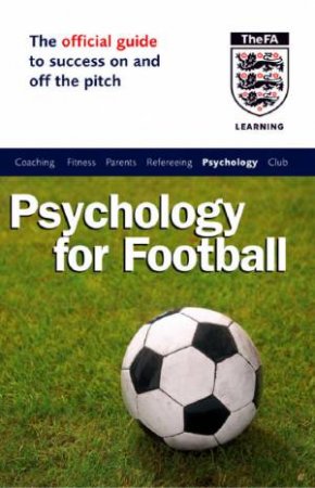 The Official Guide To Success On And Off The Pitch: Psychology For Football by Dr Andrew Cale