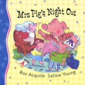 Mrs Pig's Night Out by Ros Asquith & Selina Young