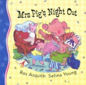 Mrs Pig's Night Out by Ros Asquith & Selina Young