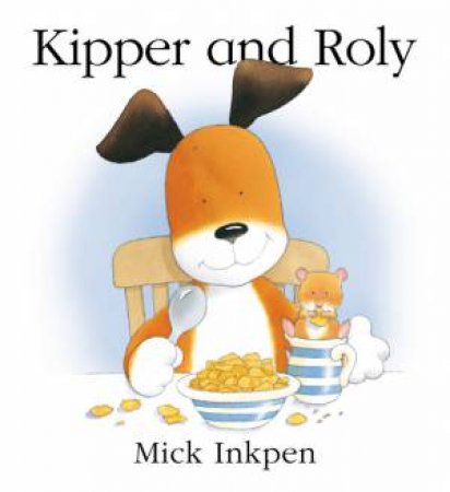 Kipper and Roly by Mick Inkpen