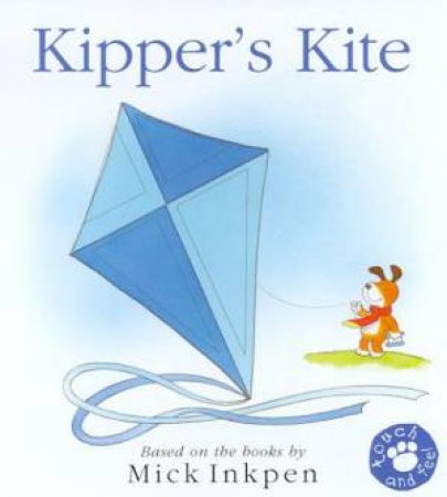 Kipper's Kite Touch & Feel by Mick Inkpen