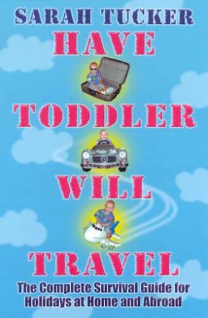 Have Toddler Will Travel by Sarah Tucker