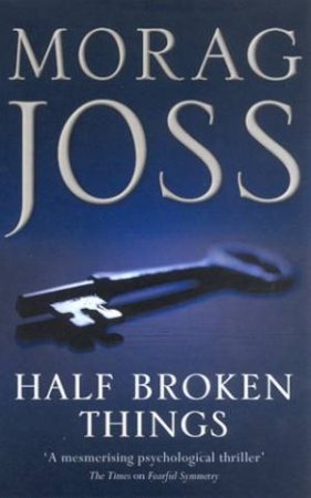 Half Broken Things by Morag Joss