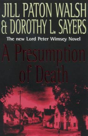 A Lord Peter Wimsey Mystery: A Presumption Of Death by Jill Paton Walsh & Dorothy L Sayers