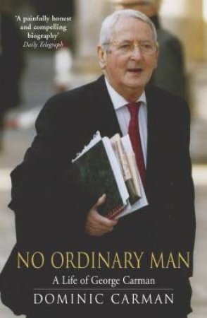 No Ordinary Man: A Life Of George Carman by Dominic Carman