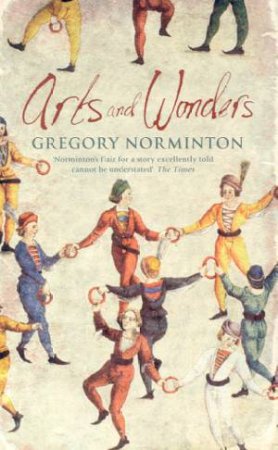 Arts And Wonders by Gregory Norminton