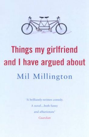 Things My Girlfriend And I Have Argued About by Mil Millington