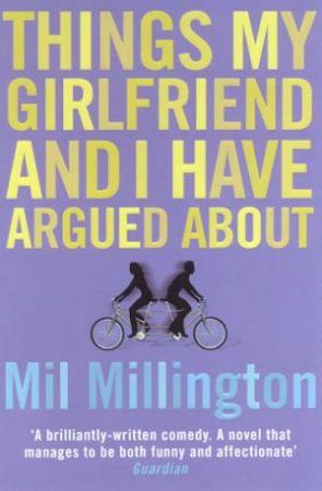 Things My Girlfriend And I Have Argued About by Mil Millington