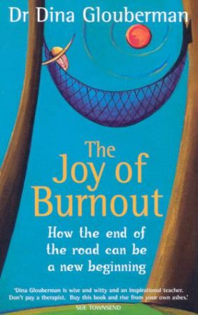 The Joy Of Burnout by Dina Glouberman