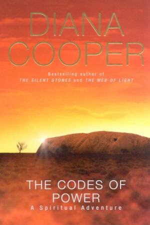 The Codes Of Power: A Further Spiritual Adventure by Diana Cooper