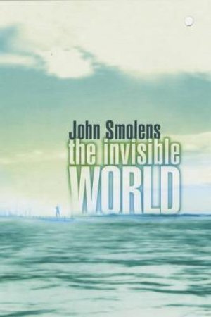 The Invisible World by John Smolens