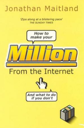 How To Make Your Million From The Internet by Jonathan Maitland