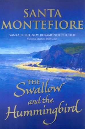 The Swallow And The Hummingbird by Santa Montefiore