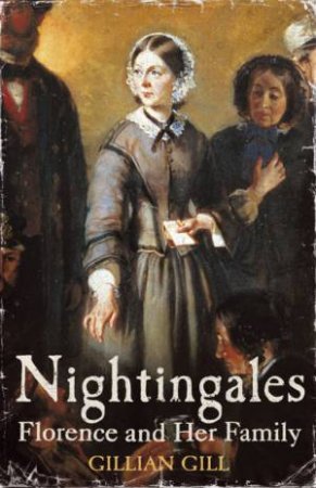 Nightingales: Florence And Her Family by Gillian Gill