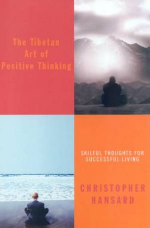 The Tibetan Art Of Positive Thinking by Christopher Hansard