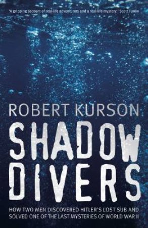 Shadow Divers: How Two Men Discovered Hitler's Lost Sub by Robert Kurson