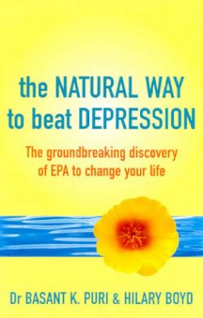 The Natural Way To Beat Depression by Dr Basant K Puri & Hilary Boyd