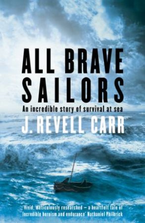 All Brave Sailors: An Incredible Story Of Survival At Sea by J Revell Carr