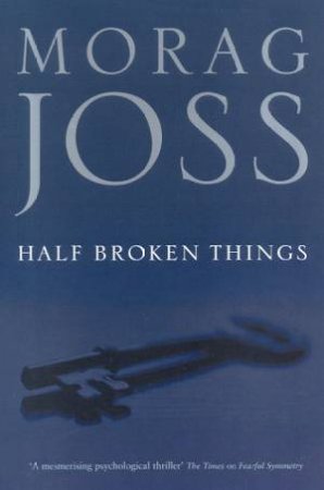 Half Broken Things by Morag Joss