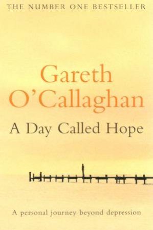 A Day Called Hope: A Personal Journey Beyond Depression by Gareth O'Callaghan