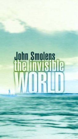 The Invisible World by John Smolens