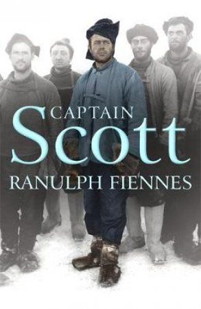 Captain Scott by Ranulph Fiennes