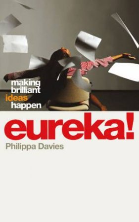 Eureka! Making Brilliant Ideas Happen by Phillipa Davies