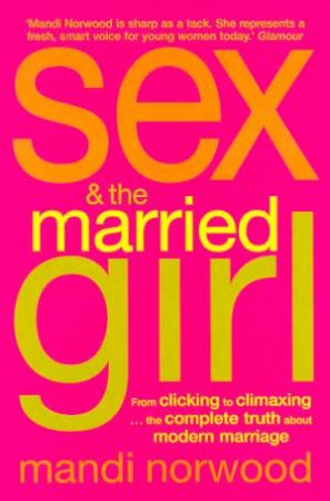 Sex & The Married Girl: The Complete Truth About Modern Marriage by Mandi Norwood