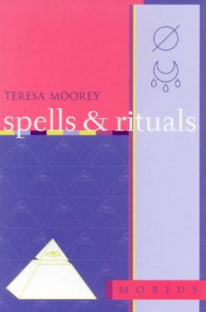 The Mobius Guides: Spells & Rituals by Teresa Moorey