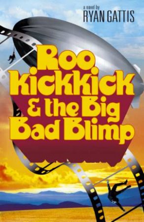 Roo Kickkick & The Big Bad Blimp by Ryan Gattis