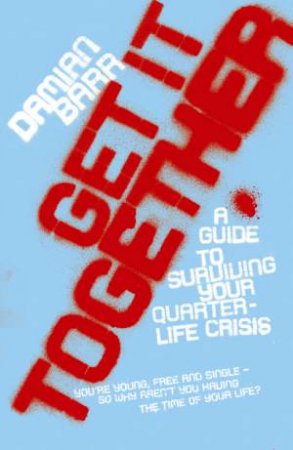 Get It Together: A Guide To Surviving Your Quarter-Life Crisi by Damian Barr