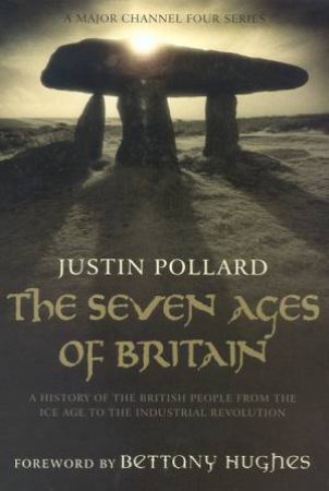 The Seven Ages Of Britain: A History Of The British People by Justin Pollard