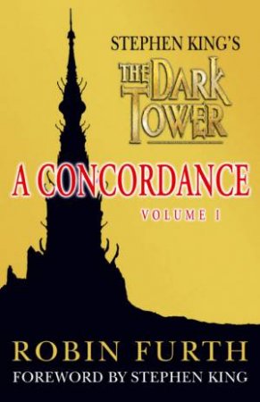 Stephen King's The Dark Tower: A Concordance Volume 1 by Robin Furth