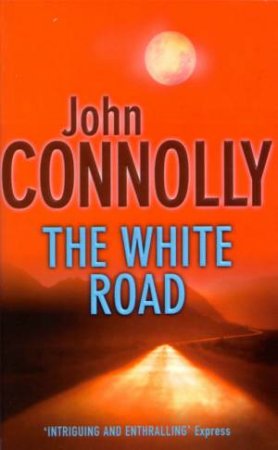 White Road - Signed Copy by John Connolly