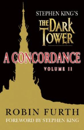 Stephen King's The Dark Tower: A Concordance: Volume 2 by Robin Furth