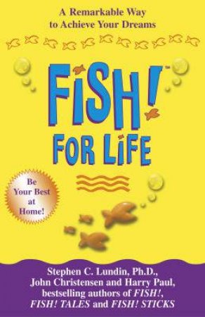 Fish! For Life: A Remarkable Way To Achieve Your Dreams by Paul Lundin