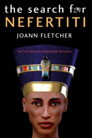 The Search For Nefertiti by Joann Fletcher