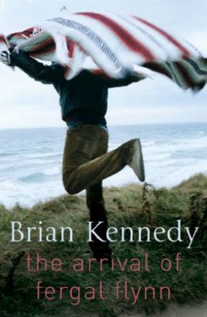 The Arrival Of Fergal Flynn by Brian Kennedy